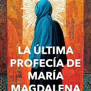 La Ultima Profecia De Maria Magdalena - Donoso, Lita