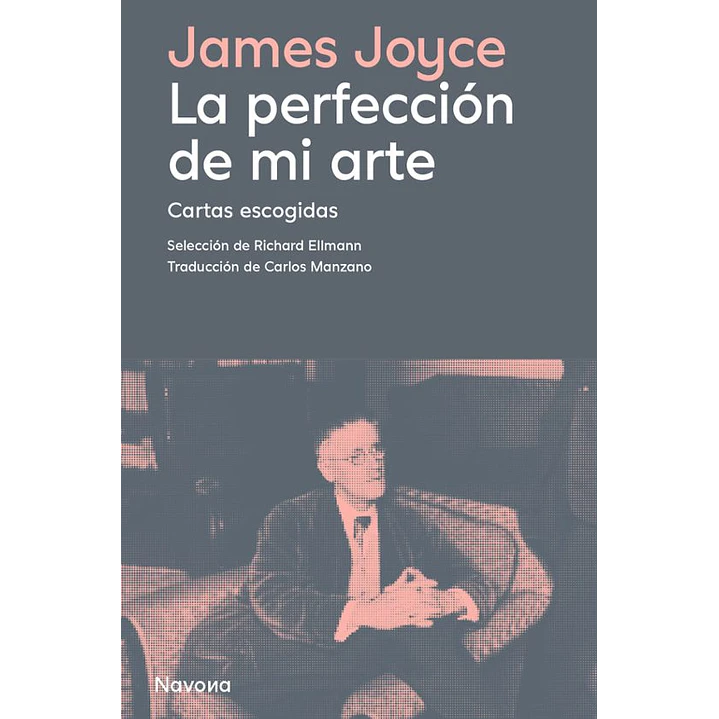 La Perfeccion De Mi Arte - Joyce, James 1