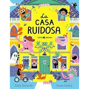 La Casa Ruidosa - Nicholls, Sally; Herba, Gosia