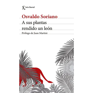 A Sus Plantas Rendido Un Leon - Soriano, Osvaldo