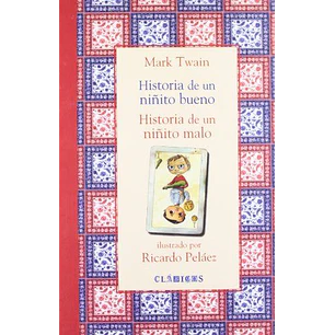 Historia De Un Niñito Bueno. Historia De Un Niñito Malo - Twain, Mark