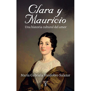 Clara Y Mauricio. Una Historia Cultural Del Amor - Huidobro, Maria Gabriela
