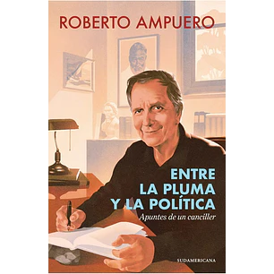 Entre La Pluma Y La Politica - Ampuero, Roberto