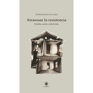 Atravesar La Resistencia - Matta-clark, Gordon