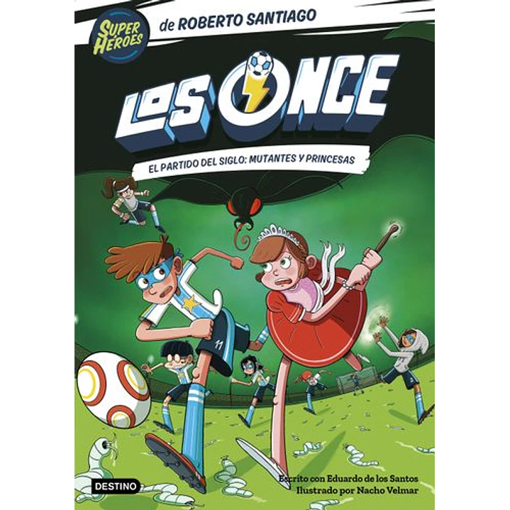 Los Once 4 El Partido Del Siglo Mutantes Y Princesas - Santiago, Roberto 1