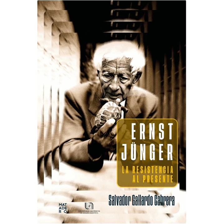 Ernst Junger La Resistencia Al Presente - Gallardo Cabrera, Salvador 1
