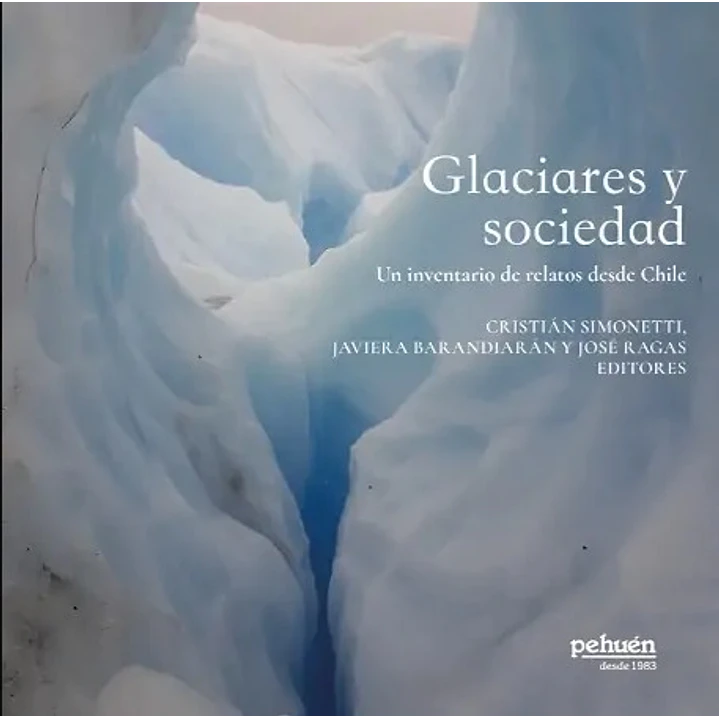 Glaciares Y Sociedad - Simonetti, Cristian; Barandiaran, Javiera, Ragas, Jose 1