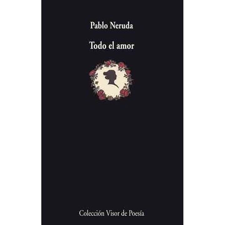 Todo El Amor - Neruda, Pablo 1