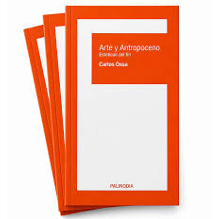 Arte Y Antropoceno. Esteticas Del Fin - Ossa, Carlos 1