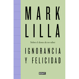 Ignorancia Y Felicidad - Lilla, Mark