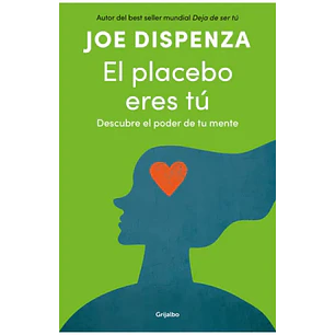 El Placebo Eres Tu - Dispenza, Joe