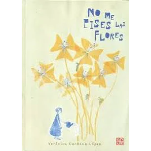 No Me Pises Las Flores - Cardona Lopez, Veronica