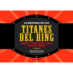 La Historia De Los Titanes Del Ring - Christian Morales Marco Herrera