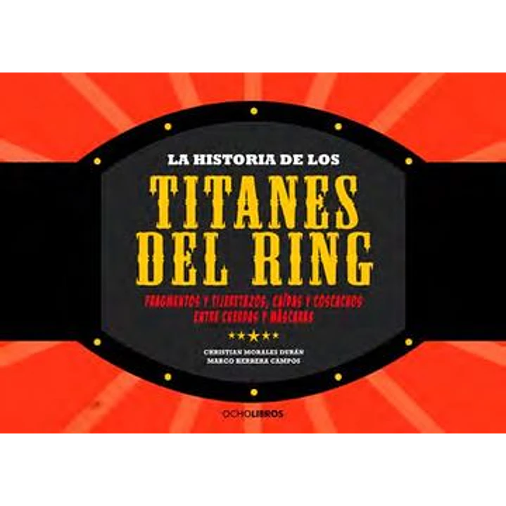 La Historia De Los Titanes Del Ring - Christian Morales Marco Herrera 1