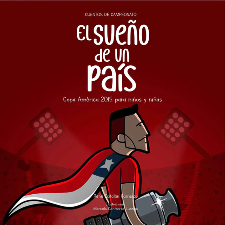 El Sueño De Un Pais: Copa America 2015 Para Niños Y Niñas (Td) - Catalan, Rene; Contreras, Marcelo 1