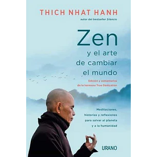 Zen Y El Arte De Cambiar El Mundo - Thich Nhat Hanh