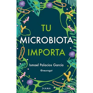 Tu Microbiota Importa - Palacios Garcia, Ismael