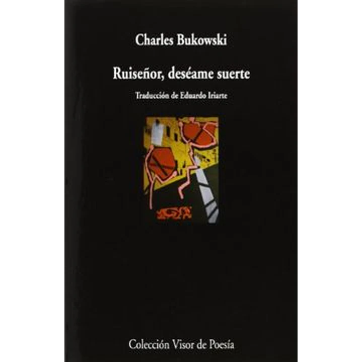 Ruiseñor, Deseame Suerte - Bukowski, Charles 1