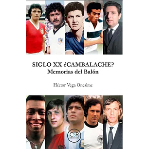 Siglo Xx Cambalache Memorias Del Balon - Vega Onesime, Hector