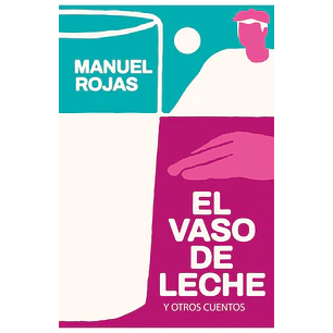 El Vaso De Leche Y Otros Cuentos (Td) - Rojas, Manuel