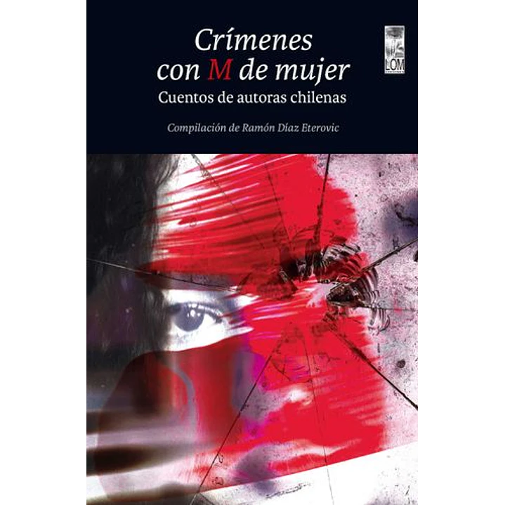 Crimenes Con M De Mujer Cuentos De Autoras Chilenas - Varias Autoras 1