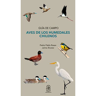Guia De Campo Aves De Los Humedales Chilenos - Pedro Pablo Rosso Y Jaime Alvarez