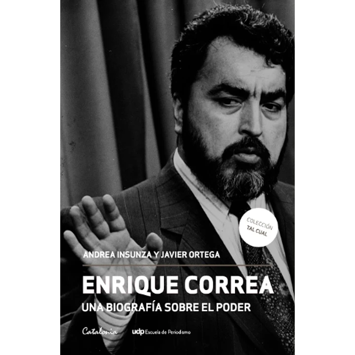 Enrique Correa Una Biografia Sobre El Poder - Insunza, Andrea; Ortega, Javier 1