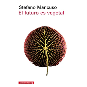 El Futuro Es Vegetal - Mancuso, Stefano