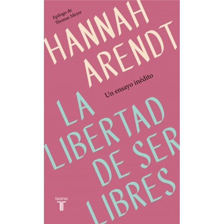 La Libertad De Ser Libres - Arendt, Hannah 1