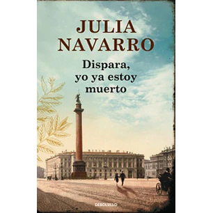 Dispara Yo Ya Estoy Muerto (Bolsillo). - Navarro, Julia