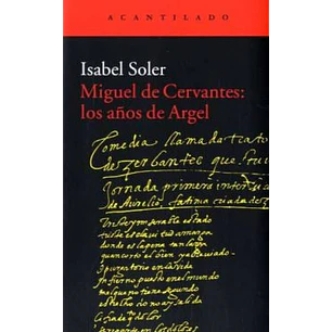 Miguel De Cervantes Los Años De Argel - Soler, I.