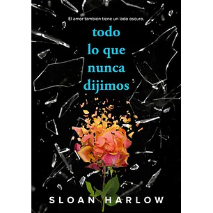 Todo Lo Que Nunca Dijimos - Harlow, Sloan