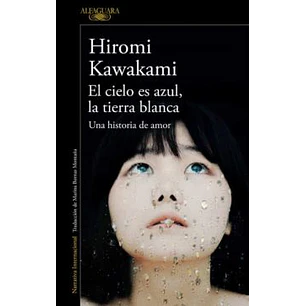 El Cielo Es Azul La Tierra Blanca - Kawakami, Hiromi