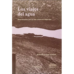 Los Viajes Del Agua - Araya Aravena, Marcelo