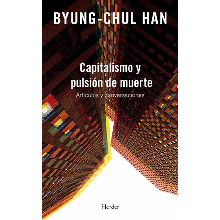 Capitalismo Y Pulsion De Muerte - Byung-chul Han 1
