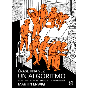 Erase Una Vez Un Algoritmo Como Las Historias Explican La Computacion - Erwig, Martin