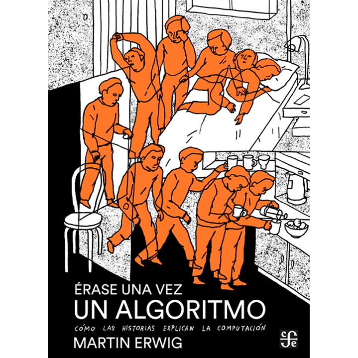 Erase Una Vez Un Algoritmo Como Las Historias Explican La Computacion - Erwig, Martin 1