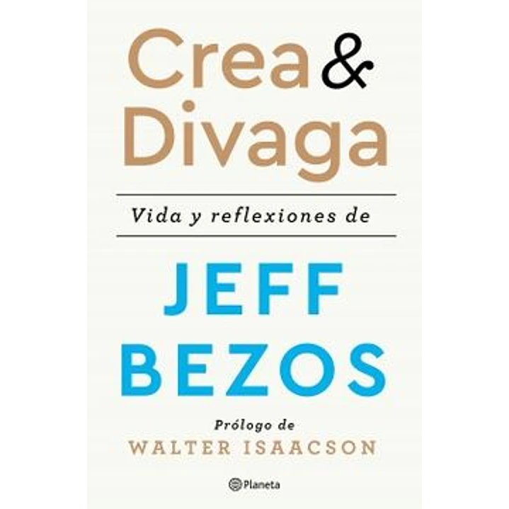 Crea Y Divaga Vida Y Reflexiones De Jeff Bezos - Bezos, Jeff 1