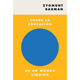 Sobre La Educacion En Un Mundo Liquido - Bauman, Zygmunt