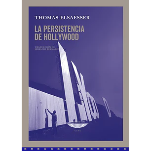 La Persistencia De Hollywood - Elsaesser, Thomas