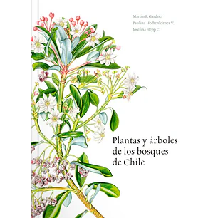 Plantas Y Arboles De Los Bosques De Chile - Gardner, Martin; Hechenleitner, Paulina; Hepp, Jos