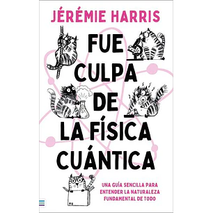 Fue Culpa De La Fisica Cuantica - Harris, Jeremie