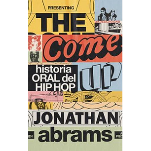 The Come Up. Historia Oral Del Hip Hop - Abrams, Jonathan