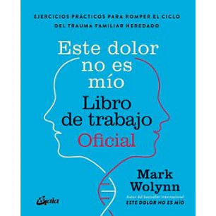 Este Dolor No Es Mio. Libro De Trabajo Oficial - Wolynn, Mark
