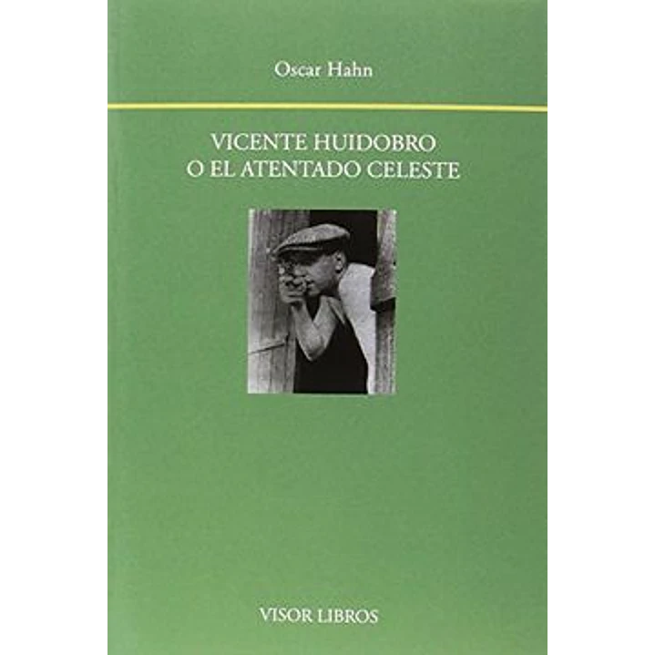 Vicente Huidobro O El Atentado Celeste - Hahn, Oscar 1
