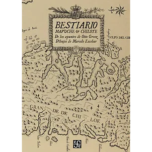Bestiario Mapuche Y Chilote - Escobar, Marcelo / Grosz, Otto