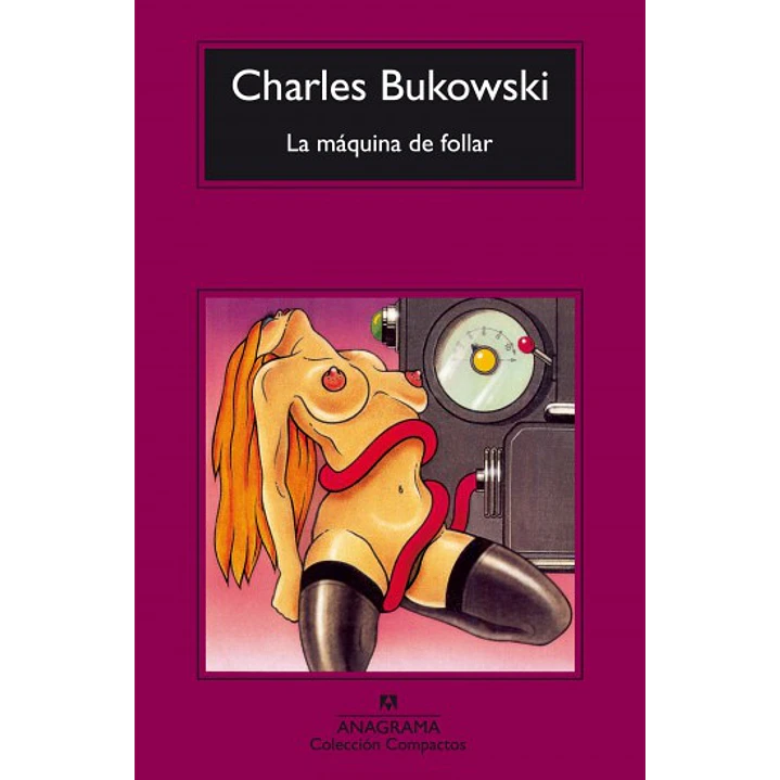 La Maquina De Follar (C) - Bukowski, Charles 1