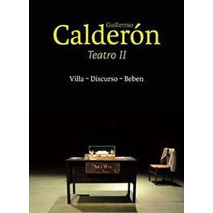 Teatro Ii Guillermo Calderon Villa-discurso-beben - Calderon, Guillermo 1