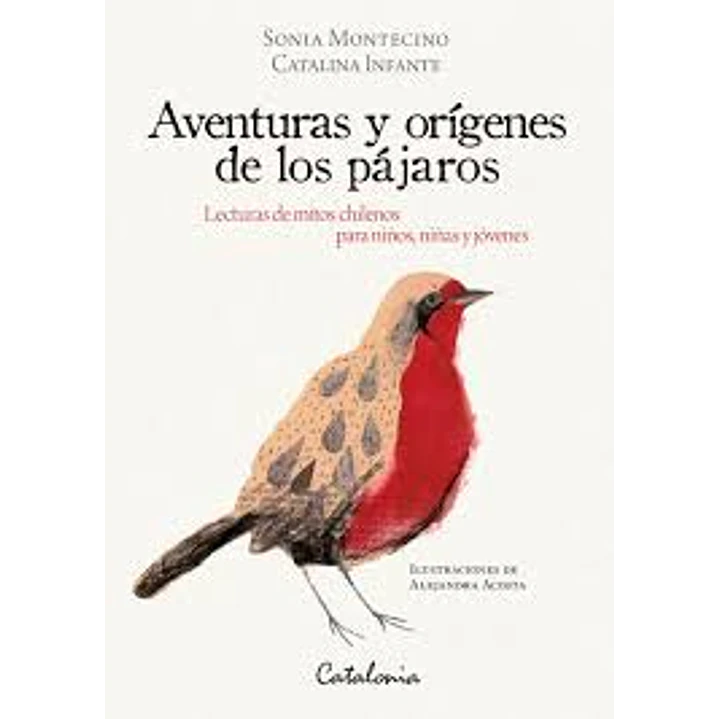 Aventuras Y Origenes De Los Pajaros - Montecino, Sonia;  Infante, Catalina 1