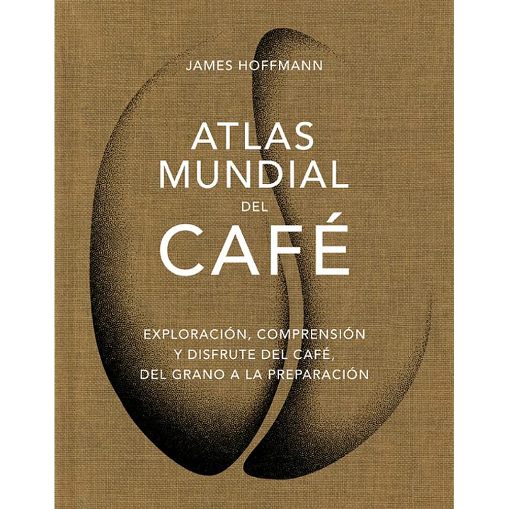 Atlas Mundial Del Cafe - Hoffmann, James 1